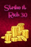 Strike it Rich 30